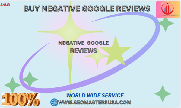 Buy Negative Google Reviews